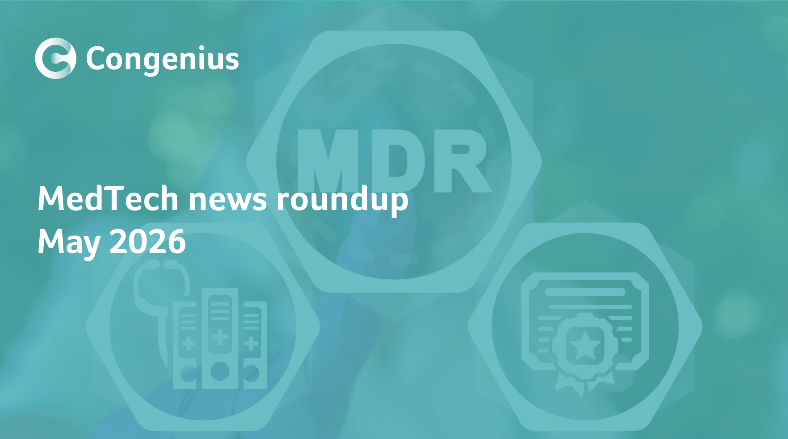 MedTech news roundup May 2026 | Congenius
